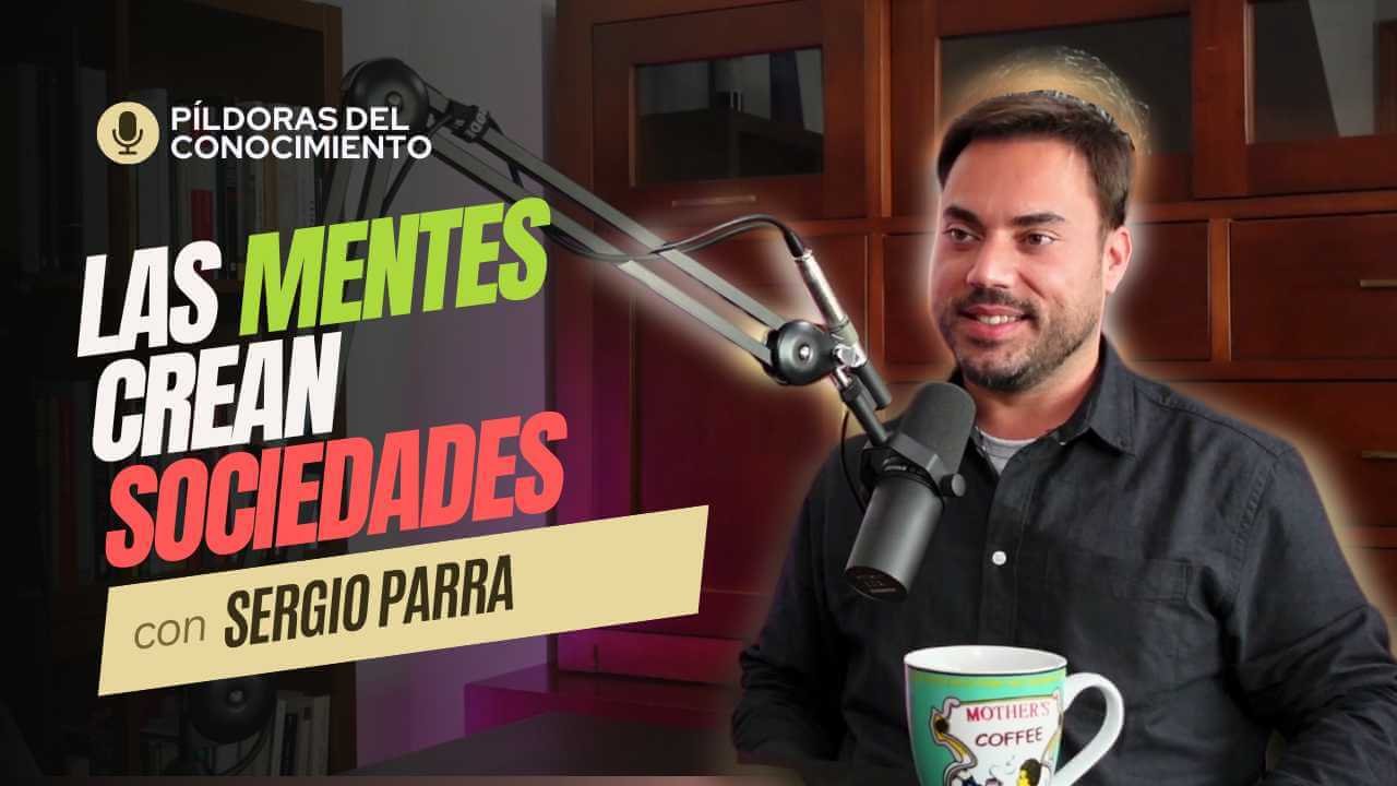 103. Las mentes crean sociedades, con Sergio Parra