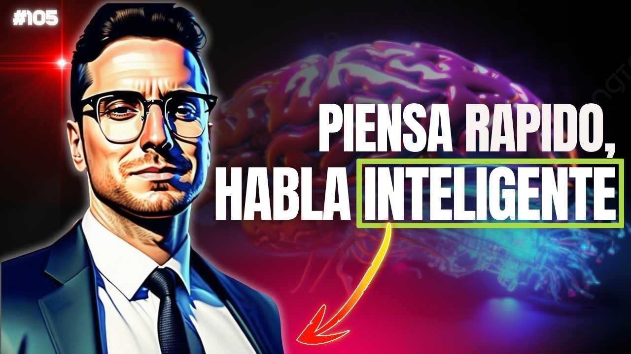 105. Pensar rápido, hablar inteligente