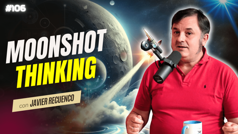 #106. Moonshot thinking con Javier Recuenco