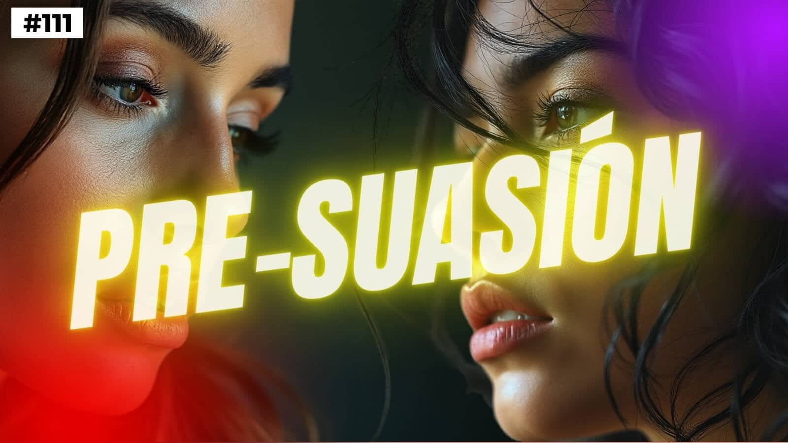 111. Técnicas de pre-suasión para gente de bien