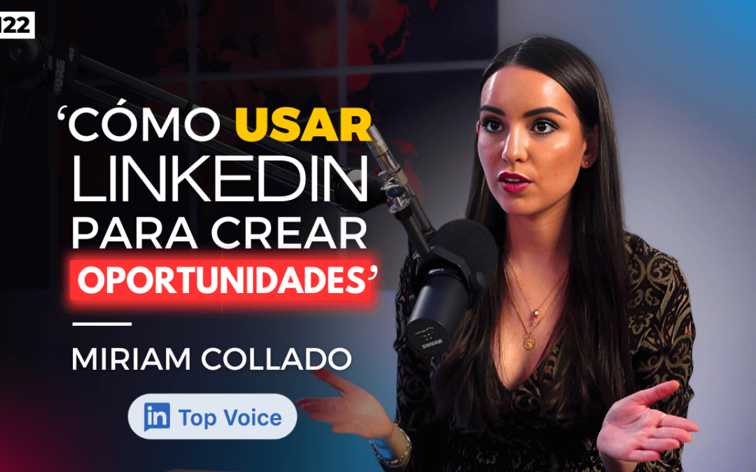 #122. Miriam Collado: Top Voice mundial hace Growth Hacking en LinkedIn