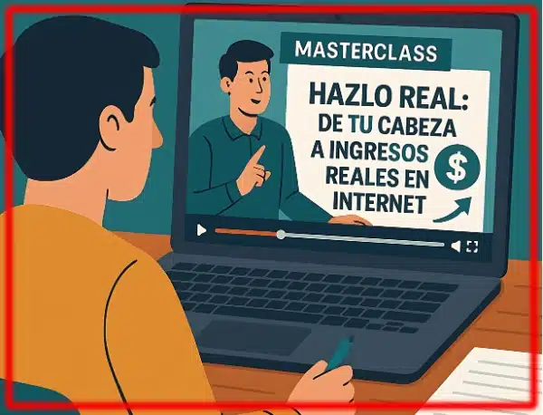 [MasterClass] Hazlo real: de tu cabeza a Ingresos Reales en Internet