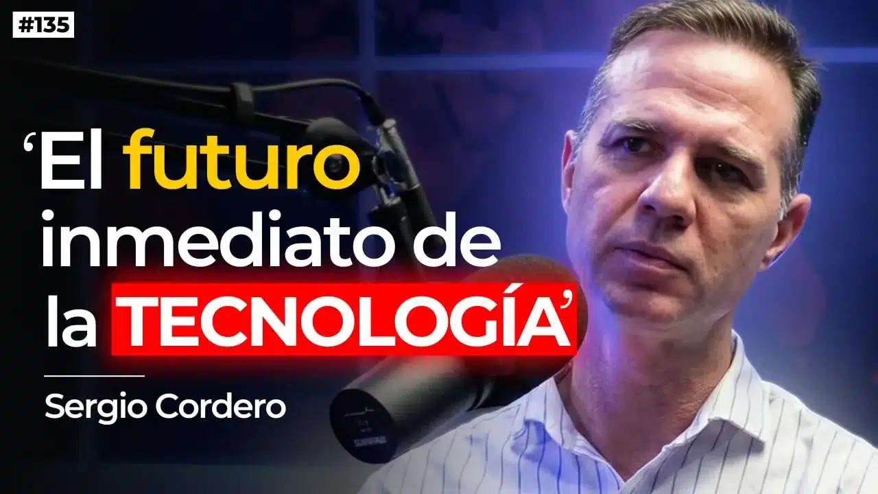 135. El futuro inminente de la tecnología, con Sergio Cordero
